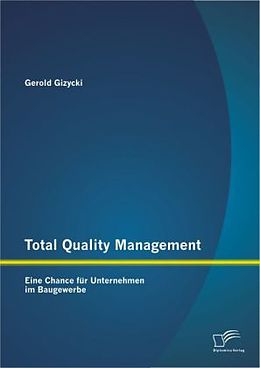 Kartonierter Einband Total Quality Management: Eine Chance für Unternehmen im Baugewerbe von Gerold Gizycki