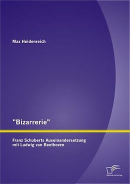 Kartonierter Einband "Bizarrerie" - Franz Schuberts Auseinandersetzung mit Ludwig van Beethoven von Max Heidenreich