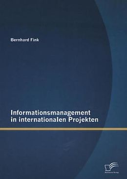 Kartonierter Einband Informationsmanagement in internationalen Projekten von Bernhard Fink