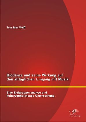 Biodanza und seine Wirkung auf den alltäglichen Umgang mit Musik: Eine Zielgruppenanalyse und kulturvergleichende Untersuchung