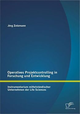 Kartonierter Einband Operatives Projektcontrolling in Forschung und Entwicklung: Instrumentarium mittelständischer Unternehmen der Life Sciences von Jörg Zotzmann