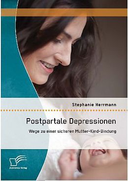 Kartonierter Einband Postpartale Depressionen: Wege zu einer sicheren Mutter-Kind-Bindung von Stephanie Herrmann