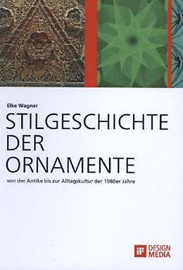 Fester Einband Stilgeschichte der Ornamente: von der Antike bis zur Alltagskultur der 1980er Jahre von Elke Wagner