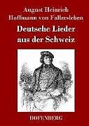 Fester Einband Deutsche Lieder aus der Schweiz von August Heinrich Hoffmann Fallersleben von