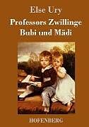 Fester Einband Professors Zwillinge: Bubi und Mädi von Else Ury