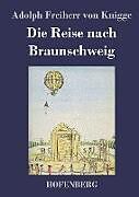 Fester Einband Die Reise nach Braunschweig von Adolph Freiherr von Knigge