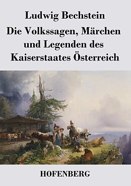 Kartonierter Einband Die Volkssagen, Märchen und Legenden des Kaiserstaates Österreich von Ludwig Bechstein