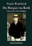 Fester Einband Der Marquis von Keith von Frank Wedekind