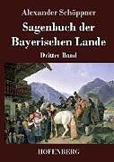 Fester Einband Sagenbuch der Bayerischen Lande von Alexander Schöppner