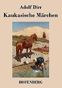 Kartonierter Einband Kaukasische Märchen von Adolf Dirr