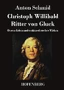Fester Einband Christoph Willibald Ritter von Gluck von Anton Schmid