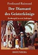 Fester Einband Der Diamant des Geisterkönigs von Ferdinand Raimund