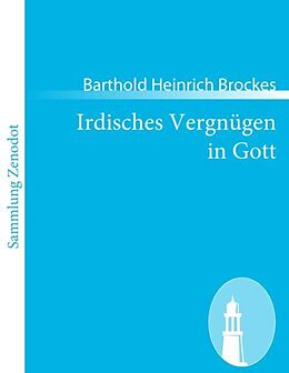 Kartonierter Einband Irdisches Vergnügen in Gott von Barthold Heinrich Brockes