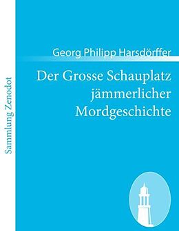 Kartonierter Einband Der Grosse Schauplatz jämmerlicher Mordgeschichte von Georg Philipp Harsdörffer