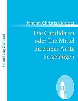 Kartonierter Einband Die Candidaten oder Die Mittel zu einem Amte zu gelangen von Johann Christian Krüger