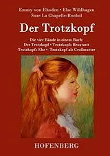 Fester Einband Der Trotzkopf / Trotzkopfs Brautzeit / Trotzkopfs Ehe / Trotzkopf als Großmutter von Emmy Von Rhoden, Else Wildhagen, Suze La Chapelle-Roobol