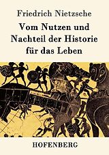 Kartonierter Einband Vom Nutzen und Nachteil der Historie für das Leben von Friedrich Nietzsche