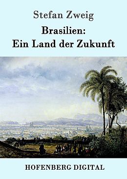E-Book (epub) Brasilien: Ein Land der Zukunft von Stefan Zweig