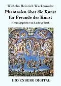 E-Book (epub) Phantasien über die Kunst für Freunde der Kunst von Wilhelm Heinrich Wackenroder