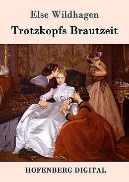E-Book (epub) Trotzkopfs Brautzeit von Else Wildhagen