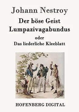 E-Book (epub) Der böse Geist Lumpazivagabundus oder Das liederliche Kleeblatt von Johann Nestroy