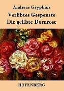 Kartonierter Einband Verlibtes Gespenste - Die gelibte Dornrose von Andreas Gryphius