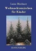 Fester Einband Weihnachtsmärchen für Kinder von Luise Büchner