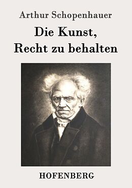 Kartonierter Einband Die Kunst, Recht zu behalten von Arthur Schopenhauer