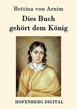 E-Book (epub) Dies Buch gehört dem König von Bettina Von Arnim