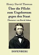 Kartonierter Einband Über die Pflicht zum Ungehorsam gegen den Staat von Henry David Thoreau