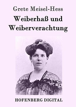 E-Book (epub) Weiberhaß und Weiberverachtung von Grete Meisel-Hess