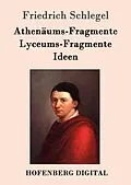 E-Book (epub) Athenäums-Fragmente / Lyceums-Fragmente / Ideen von Friedrich Schlegel