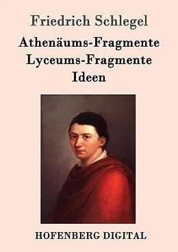 E-Book (epub) Athenäums-Fragmente / Lyceums-Fragmente / Ideen von Friedrich Schlegel