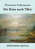E-Book (epub) Die Reise nach Tilsit von Hermann Sudermann