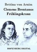 E-Book (epub) Clemens Brentanos Frühlingskranz von Bettina Von Arnim