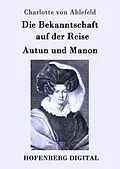E-Book (epub) Die Bekanntschaft auf der Reise / Autun und Manon von Charlotte von Ahlefeld