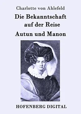 E-Book (epub) Die Bekanntschaft auf der Reise / Autun und Manon von Charlotte von Ahlefeld