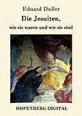 E-Book (epub) Die Jesuiten, wie sie waren und wie sie sind von Eduard Duller