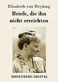 E-Book (epub) Briefe, die ihn nicht erreichten von Elisabeth von Heyking