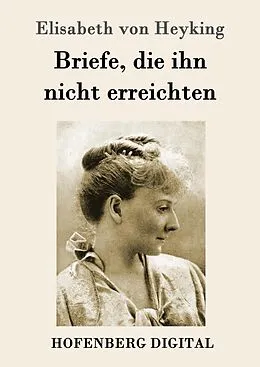E-Book (epub) Briefe, die ihn nicht erreichten von Elisabeth von Heyking
