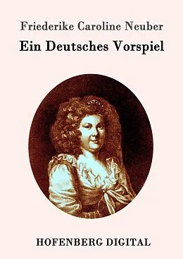 E-Book (epub) Ein Deutsches Vorspiel von Friederike Caroline Neuber