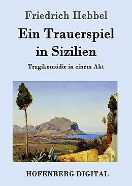 E-Book (epub) Ein Trauerspiel in Sizilien von Friedrich Hebbel