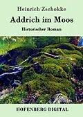 E-Book (epub) Addrich im Moos von Heinrich Zschokke