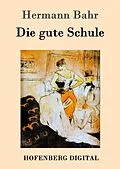E-Book (epub) Die gute Schule von Hermann Bahr