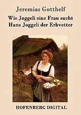 E-Book (epub) Wie Joggeli eine Frau sucht / Hans Joggeli der Erbvetter von Jeremias Gotthelf