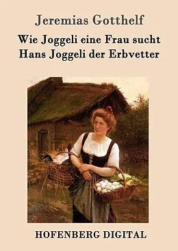 E-Book (epub) Wie Joggeli eine Frau sucht / Hans Joggeli der Erbvetter von Jeremias Gotthelf