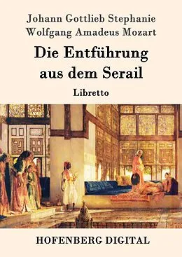E-Book (epub) Die Entführung aus dem Serail von Johann Gottlieb Stephanie, Wolfgang Amadeus Mozart
