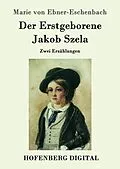 E-Book (epub) Der Erstgeborene / Jakob Szela von Marie von Ebner-Eschenbach