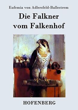 Kartonierter Einband Die Falkner vom Falkenhof von Eufemia von Adlersfeld-Ballestrem