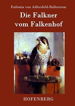 Fester Einband Die Falkner vom Falkenhof von Eufemia von Adlersfeld-Ballestrem